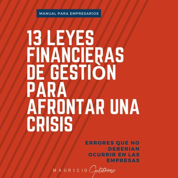 13 Leyes Financieras De Gestion Para Afrontar Una Crisis Mauricio Gutierrez Osorio Learn A New Skill Ebooks Or Documents Hotmart