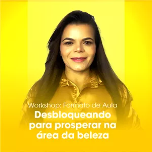 Imagem de capa para o Curso online Workshop: Desbloqueando sua mente para prosperar na área da beleza - Formato de aulas