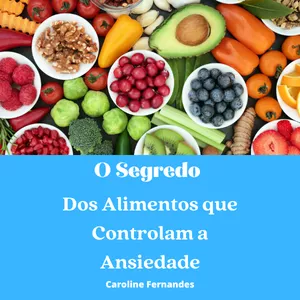 Imagem de capa para o Ebook O Segredo dos Alimentos que Controlam a Ansiedade