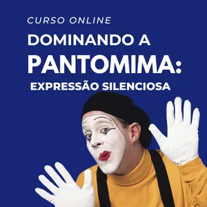 Imagem de capa para o Curso online Dominando a Pantomima