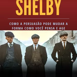 Imagem de capa para o Ebook Mentalidade Shelby (COMO A PERSUASÃO PODE MUDAR A FORMA COMO VOCÊ PENSA E AGE)