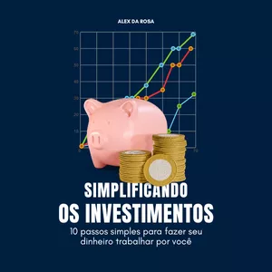 Imagem de capa para o Ebook Simplificando os Investimentos: 10 passos simples para fazer seu dinheiro trabalhar por você