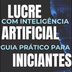 Imagem de capa para o Ebook LUCRE COM INTELIGÊNCIA ARTIFICIAL GUIA PRÁTICO PARA INICIANTES