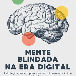 Imagem de capa para o Ebook MENTE BLINDADA NA ERA DIGITAL Estratégias práticas para viver com clareza, equilíbrio e produtividade no digital