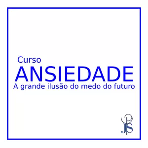 Imagem do curso ANSIEDADE - A grande ilusão do medo do futuro