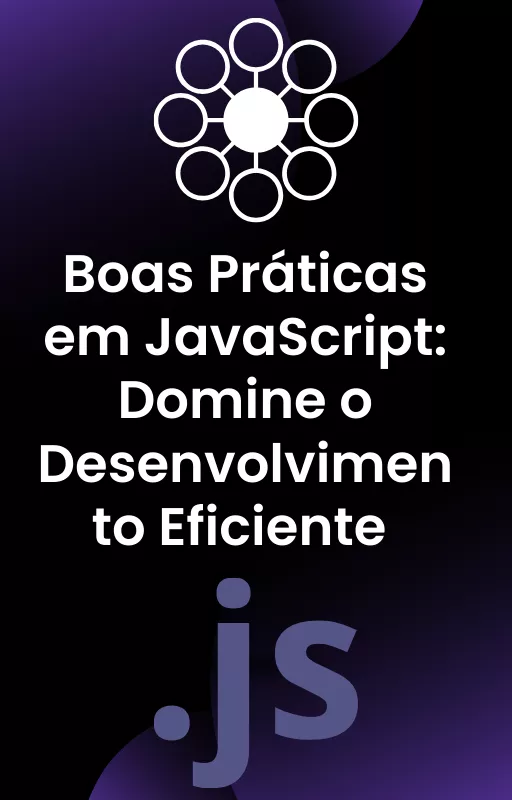Boas Práticas em JavaScript: Domine o Desenvolvimento Eficiente