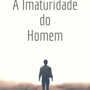 Imagem de capa para o Ebook A imaturidade Do Homem