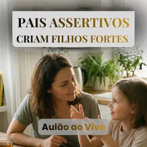 Imagem de capa para o Curso online Aulão - Pais Assertivos Criam Filhos Fortes
