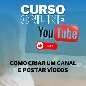 Curso COMO CRIAR UM CANAL NO YOUTUBE E POSTAR VÍDEOS