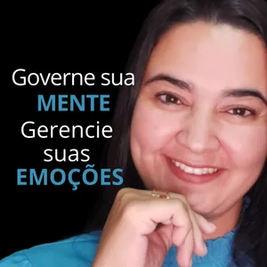 Governe sua MENTE e Gerencie suas EMOÇÕES