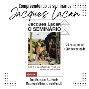 Imagem do curso Compreendendo o seminário 02 de Jacques Lacan: O eu na teoria de Freud e na técnica da psicanálise