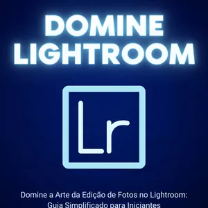 Imagem de capa para o Ebook Domine a Arte da Edição de Fotos no Lightroom: Guia Simplificado para Iniciantes