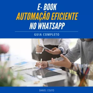 Imagem de capa para o Ebook Automatizando o Futuro: Desvendando o Poder da Automação no WhatsApp