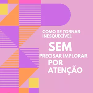 Imagem de capa para o Ebook Como Se Tornar Inesquecível Sem Precisar Implorar Atenção