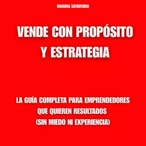 Imagen de portada para Ebook VENDE CON PROPÓSITO Y ESTRATEGIA: La guía definitiva para emprendedores que quieren resultados (sin miedo ni experiencia)