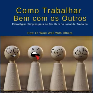 Imagem de capa para o Ebook Como Trabalhar Bem Com os Outros - Estratégias Simples para se Dar Bem no Local de Trabalho