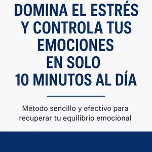 Imagen de portada para Ebook Guía práctica: Domina el estrés y controla tus emociones en 10 minutos al día