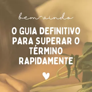 Imagem de capa para o Curso online O Guia Definitivo Para Superar o Término Rapidamente