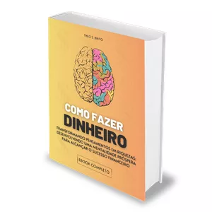 Ebook - Como Fazer Dinheiro - Transformando Pensamentos em Riquezas