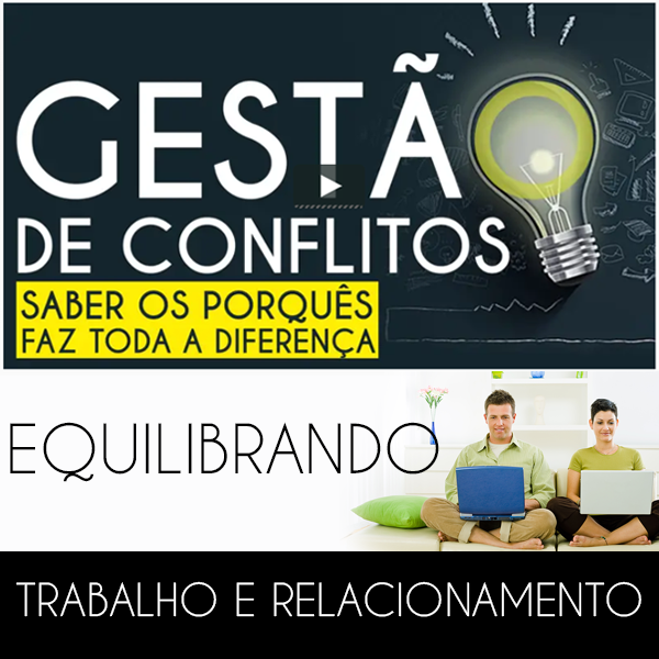 Gestão de Conflitos - Saber os porquês faz toda a diferença.