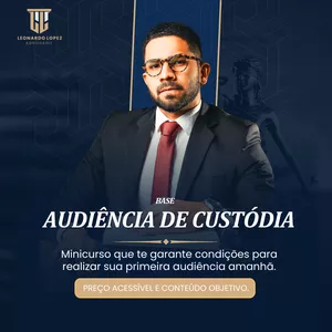 Imagem de capa para o Curso online AUDIÊNCIA DE CUSTÓDIA - O norte para o advogado iniciante