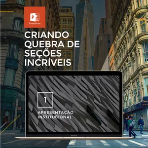 Imagem do curso PowerPoint Executivo - Aula 08 | Criando Quebra de Seções Incríveis