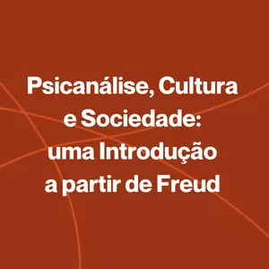 Imagem de capa para o Curso online Psicanálise, Cultura e Sociedade: uma Introdução a partir de Freud 