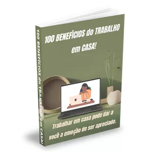 Imagem de capa para o Ebook 100 Benefícios do Trabalho em Casa!
