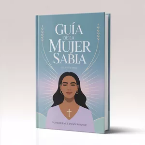 Imagen de portada para Ebook Guía de la Mujer Sabia: Desarrollo Personal y Espiritual para Vivir con Propósito, Armonía y Fe