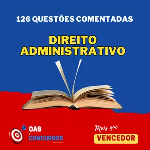 Imagem de capa para o Ebook 126 Questões Comentadas – Direito Administrativo – 1ª Fase do Exame de Ordem