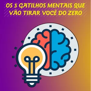 Imagem de capa para o Ebook OS 5 GATILHOS MENTAIS QUE VÃO TIRAR VOCÊ DO ZERO