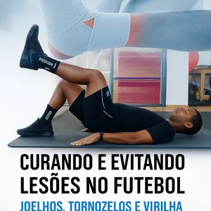 Imagem de capa para o Ebook Curando e Evitando Lesões no Futebol – Joelhos, Tornozelos e Virilha