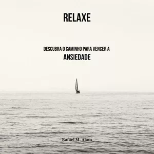 Relaxe: Descubra o caminho para vencer a Ansiedade por Rafael Alam