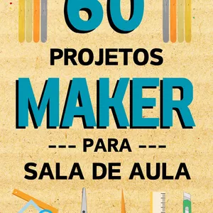 Imagem de capa para o Ebook 60 Projetos Maker para Sala de Aula