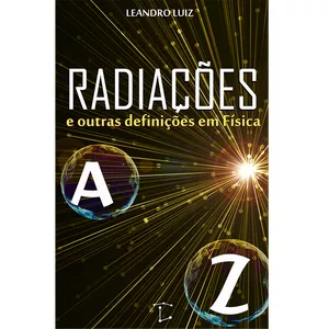 Imagem de capa para o Ebook Radiações e outras definições em Física de A a Z