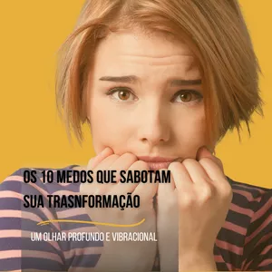 Imagem de capa para o Ebook Os 10 Medos que Sabotam Sua Transformação: Um Guia Terapêutico com o Método Axis®