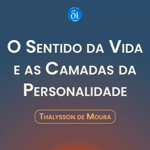 Imagem de capa para o Curso online O Sentido da Vida e as Camadas da Personalidade - Thalysson de Moura