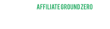 Affiliate Ground Zero