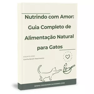 Nutrindo com Amor: Guia Completo de Alimentação Natural para Gatos por CAMILA BORELLI NASCIMENTO