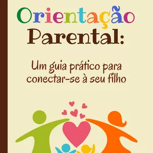 Imagem de capa para o Ebook Orientação Parental: Um guia prático para conectar-se à seu filho.