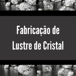 Fabricação de Lustres de Cristal