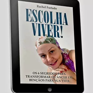 Imagem de capa para o Ebook Escolha Viver : Os 6 segredos para transformar o câncer em bênçãos para sua vida