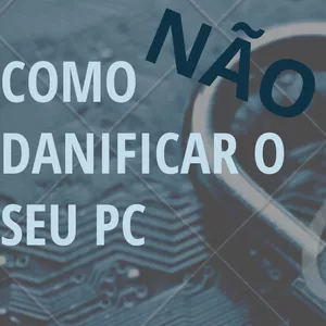 Imagem de capa para o Curso online Como não danificar o seu PC.
