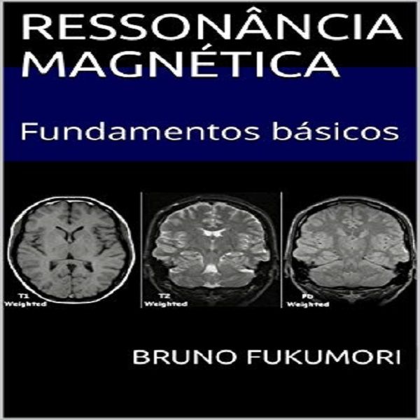 Ressonancia Magnetica Principios Fundamentais Bruno Fukumori Learn A New Skill Ebooks Or Documents Hotmart