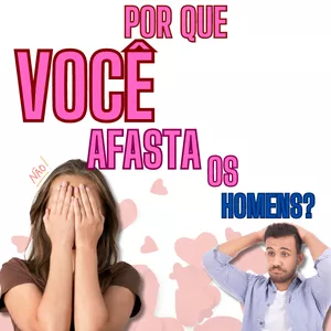 Imagem de capa para o Ebook Por que você afasta os Homens?