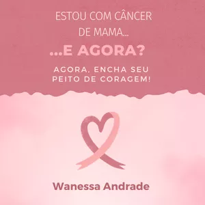 Imagem de capa para o Ebook Estou com câncer de mama, e agora? Agora encha seu peito de coragem!