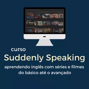 Imagem de capa para o Curso online Suddenly Speaking -  Inglês com séries e filmes do básico ao avançado