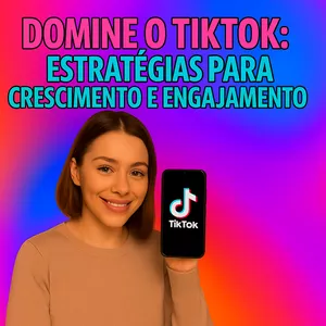 Curso Domine o TikTok: Estratégias para Crescimento e Engajamento