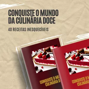 Conquiste o Mundo da Culinária Doce 40 Receitas inesquecíveis