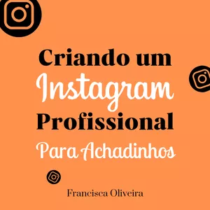 Imagem de capa para o Ebook Criando um Instagram Profissional para Achadinhos 